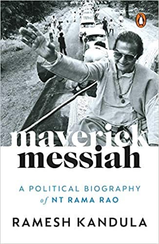 Maverick Messiah A Political Biography Of N.t. Rama Rao