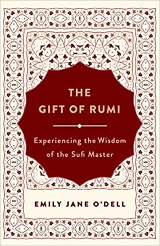 The Gift Of Rumi Experiencing The Wisdom Of The Sufi Master