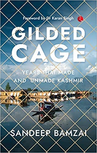 Gilded Cage Years That Made And Unmade Kashmir