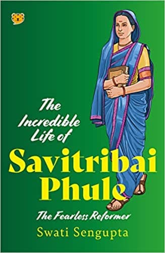 The Incredible Life Of Savitribai Phule The Fearless Reformer