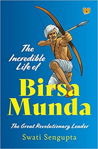 The Incredible Life Of Birsa Munda The Great Revolutionary Leader