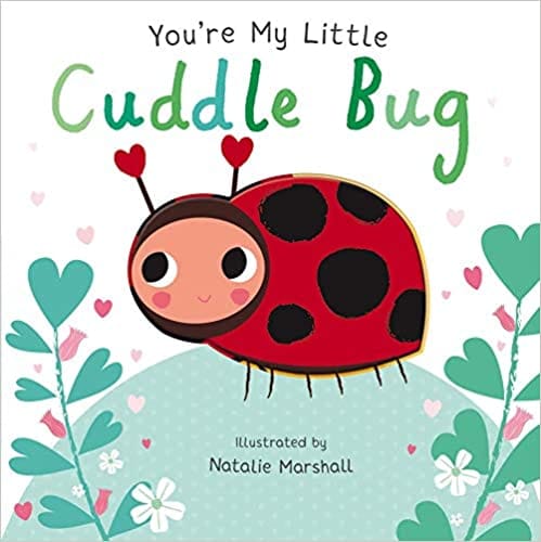 You Are My Little Cuddle Bug
