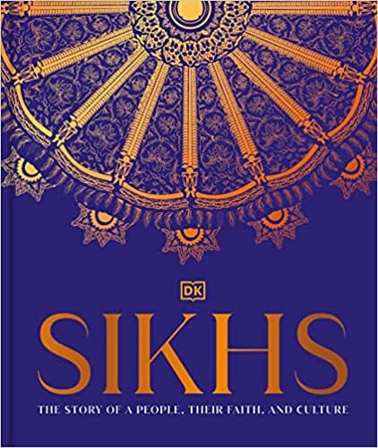 Sikhs The Story Of A People, Their Faith And Culture