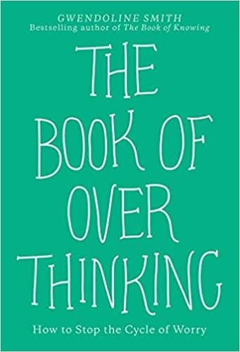 The Book Of Overthinking How To Stop The Cycle Of Worry