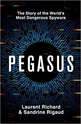 Pegasus The Story Of The Worlds Most Dangerous Spyware