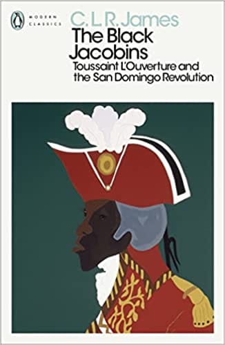 The Black Jacobins Toussaint L Ouverture And The San Domingo Revolution