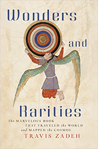 Wonders And Rarities The Marvelous Book That Traveled The World And Mapped The Cosmos