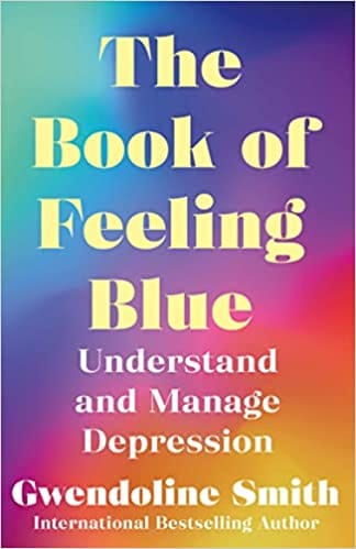 The Book Of Feeling Blue Understand And Manage Depression