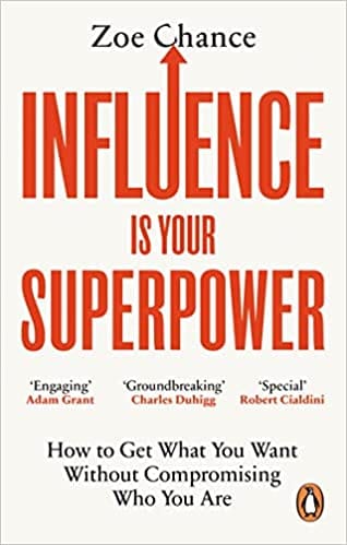 Influence Is Your Superpower How To Get What You Want Without Compromising Who You Are
