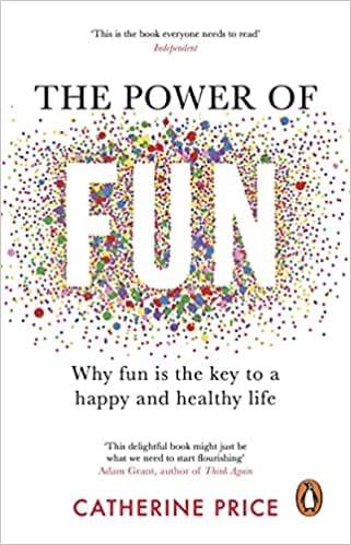 The Power Of Fun Why Fun Is The Key To A Happy And Healthy Life