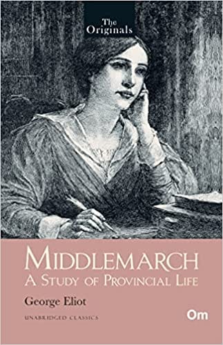 Middlemarch A Study Of Provincial Life - Unabridged Classics