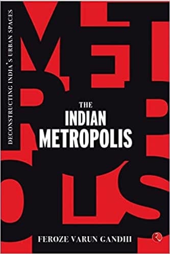 The Indian Metropolis Deconstructing Indias Urban Spaces