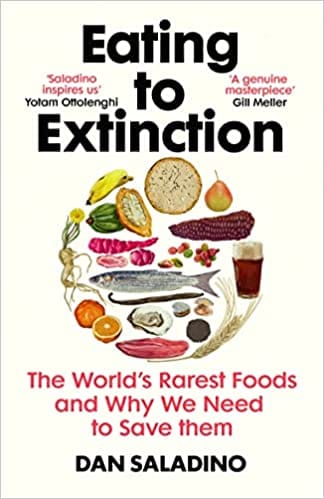 Eating To Extinction The Worlds Rarest Foods And Why We Need To Save Them
