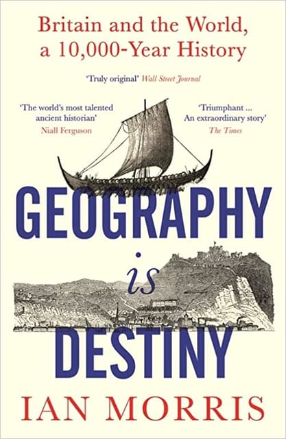 Geography Is Destiny Britain And The World, A 10,000 Year History
