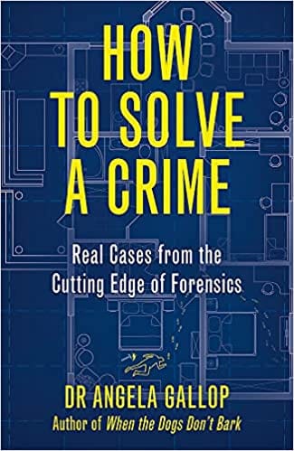 How To Solve A Crime Stories From The Cutting Edge Of Forensics