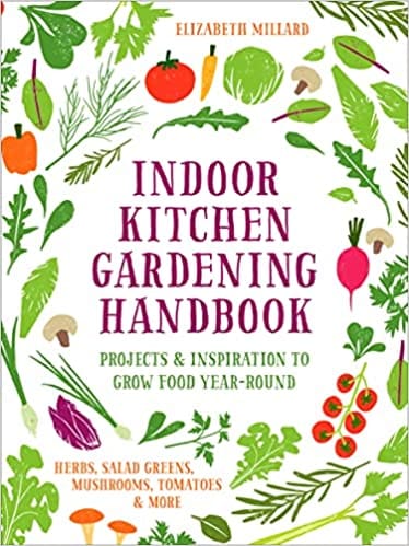 Indoor Kitchen Gardening Handbook Projects & Inspiration To Grow Food Year-round