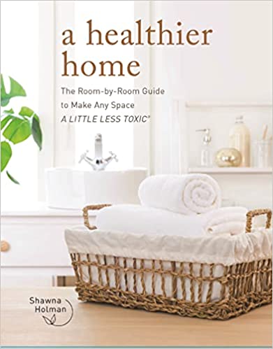 A Healthier Home The Room By Room Guide To Make Any Space A Little Less Toxic