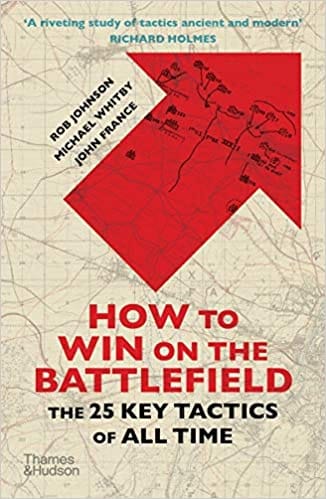 How To Win On The Battlefield The 25 Key Tactics Of All Time