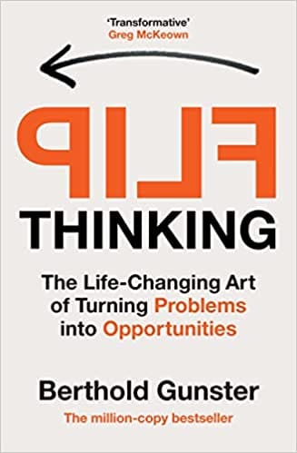 Flip Thinking The Life-changing Art Of Transforming Problems Into Opportunities