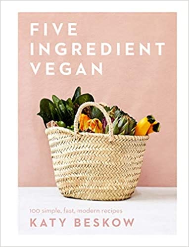 Five Ingredient Vegan 100 Simple, Fast, Modern Recipes