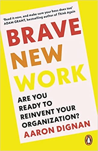 Brave New Work Are You Ready To Reinvent Your Organization?