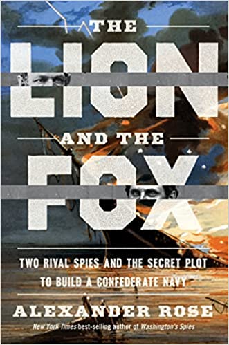 The Lion And The Fox Two Rival Spies And The Secret Plot To Build A Confederate Navy