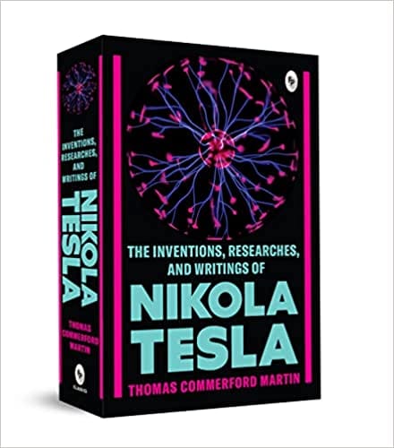 The Inventions, Researches, And Writings Of Nikola Tesla