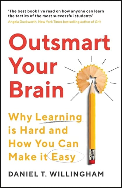 Outsmart Your Brain Why Learning Is Hard And How You Can Make It Easy