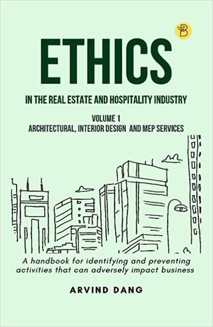 Ethics In The Real Estate And Hospitality Industry (volume 1 - Architectural, Interior Design And Mep Services)