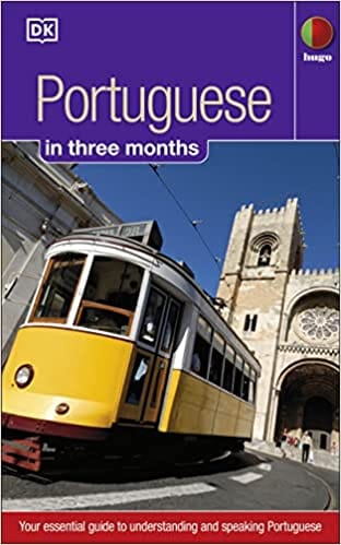 Portuguese In 3 Months Your Essential Guide To Understanding And Speaking Portuguese