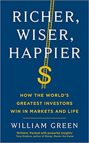 Richer, Wiser, Happier How The Worlds Greatest Investors Win In The Markets And Life