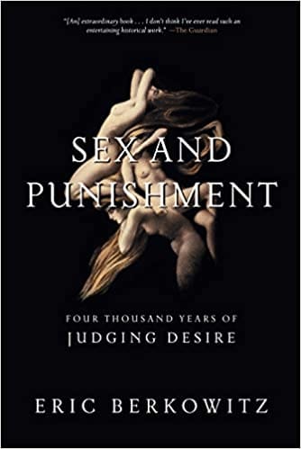 Sex And Punishment Four Thousand Years Of Judging Desire