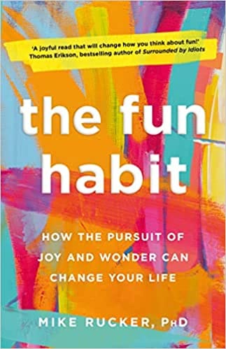 The Fun Habit How The Pursuit Of Joy And Wonder Can Change Your Life