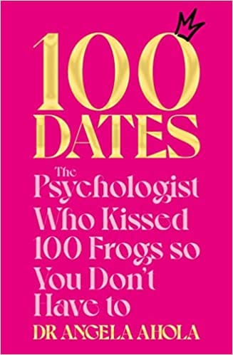 100 Dates The Psychologist Who Kissed 100 Frogs So You Dont Have To