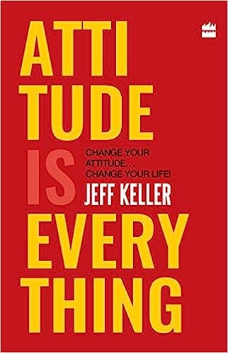Attitude Is Everything Change Your Attitude ... Change Your Life!
