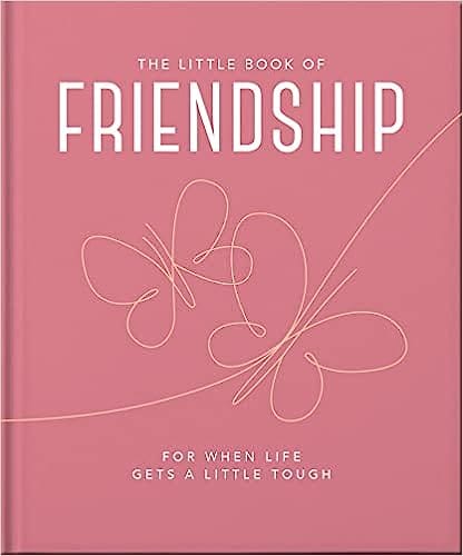 The Little Book Of Friendship For When Life Gets A Little Tough