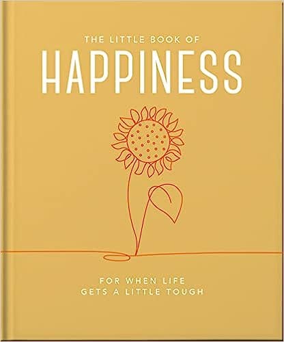 The Little Book Of Happiness For When Life Gets A Little Tough