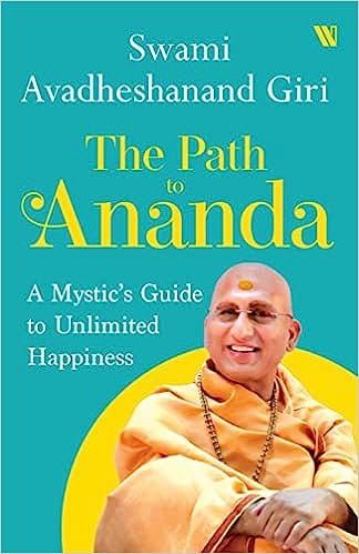 The Path To Ananda A Mysthics Guide To Unlimited Happiness