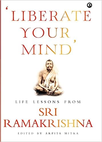 Liberate Your Mind Life Lessons From Sri Ramakrishna