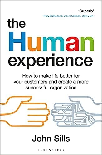 The Human Experience How To Make Life Better For Your Customers And Create A More Successful Organization