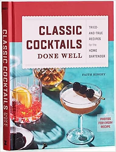 Classic Cocktails Done Well Tried-and-true Recipes For The Home Bartender