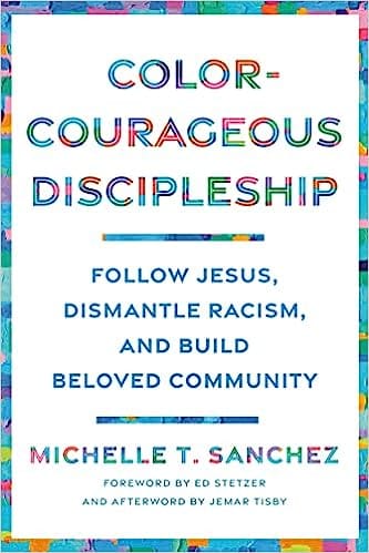 Color-courageous Discipleship Follow Jesus, Dismantle Racism, And Build Beloved Community
