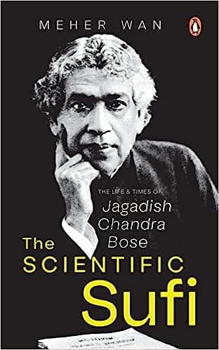 The Scientific Sufi The Life And Times Of Jagadish Chandra Bose