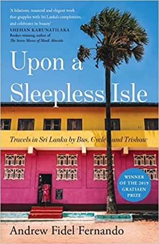 Upon A Sleepless Isle Travels In Sri Lanka In Bus, Cycle And Trishaw