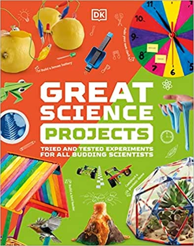 Great Science Projects Tried And Tested Experiments For All Budding Scientists