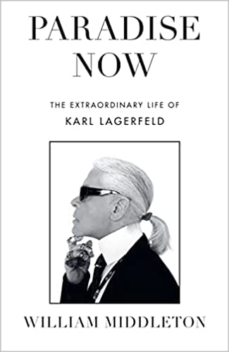 Paradise Now The Extraordinary Life Of Karl Lagerfeld