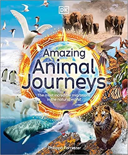 Amazing Animal Journeys The Most Incredible Migrations In The Natural World (dk Amazing Earth)
