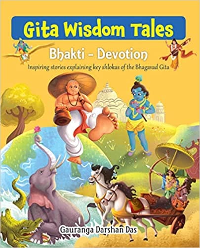 Gita Wisdom Tales Bhakti - Devotion - Inspiring Stories Explaining Key Shlokas Of The Bhagavad Gita