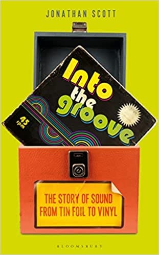 Into The Groove The Story Of Sound From Tin Foil To Vinyl