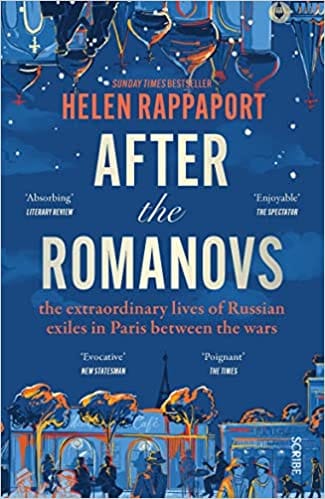After The Romanovs The Extraordinary Lives Of Russian Exiles In Paris Between The Wars